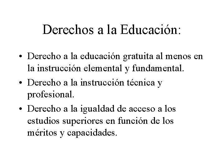 Derechos a la Educación: • Derecho a la educación gratuita al menos en la