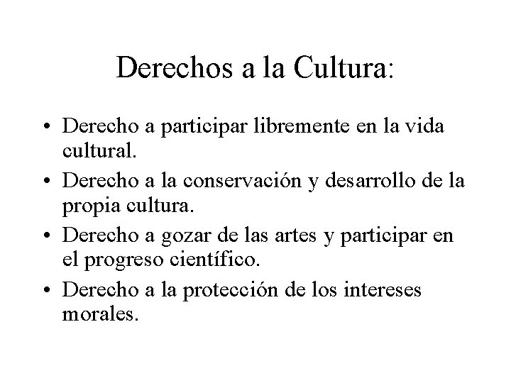 Derechos a la Cultura: • Derecho a participar libremente en la vida cultural. •