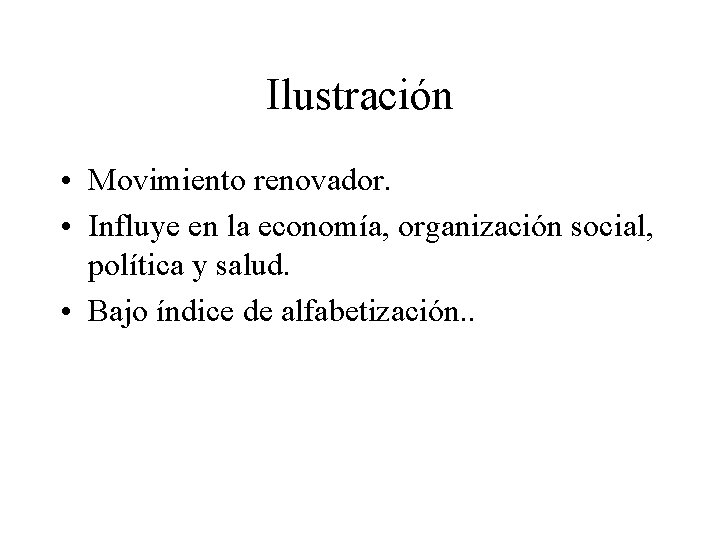 Ilustración • Movimiento renovador. • Influye en la economía, organización social, política y salud.