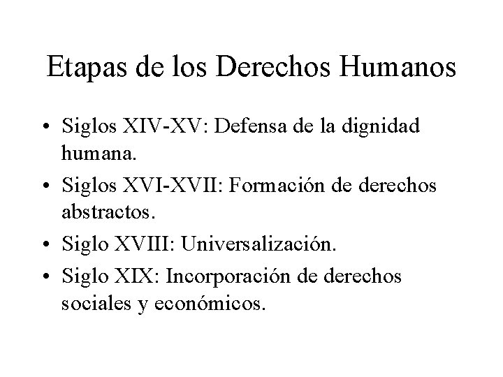 Etapas de los Derechos Humanos • Siglos XIV-XV: Defensa de la dignidad humana. •