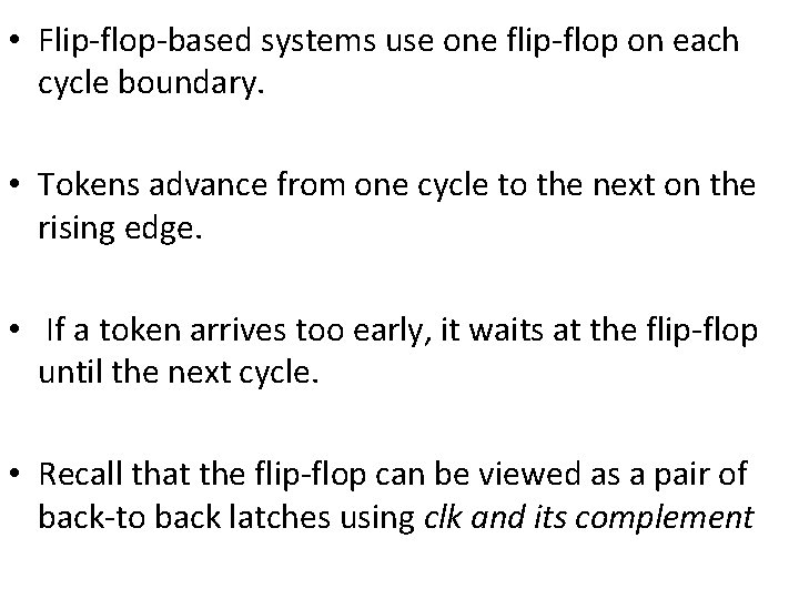  • Flip-flop-based systems use one flip-flop on each cycle boundary. • Tokens advance
