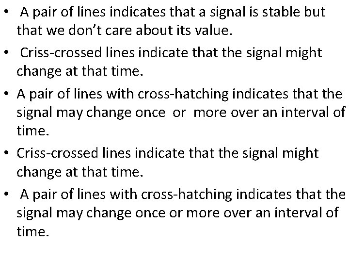  • A pair of lines indicates that a signal is stable but that