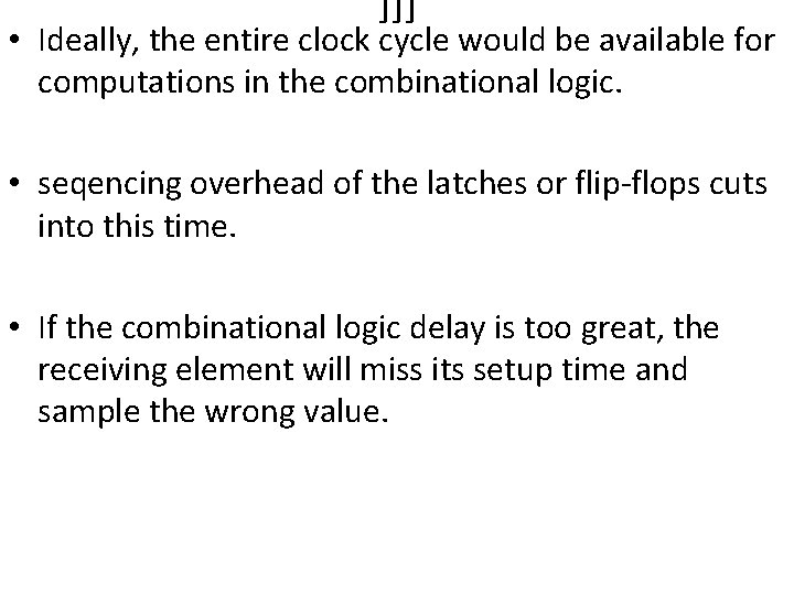 ]]] • Ideally, the entire clock cycle would be available for computations in the