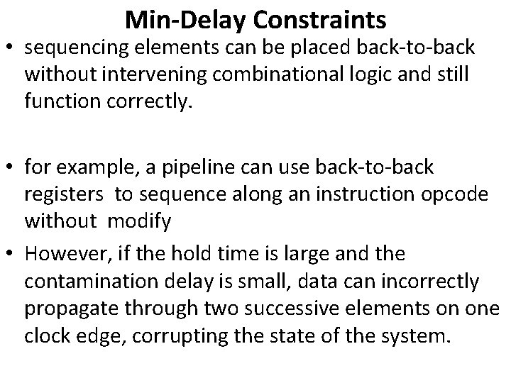 Min-Delay Constraints • sequencing elements can be placed back-to-back without intervening combinational logic and