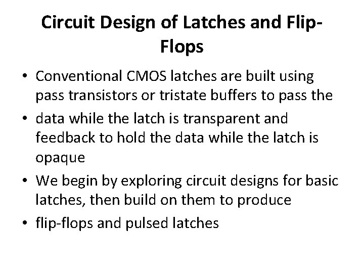 Circuit Design of Latches and Flip. Flops • Conventional CMOS latches are built using