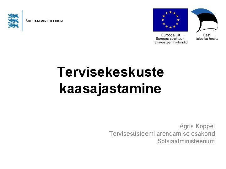 Tervisekeskuste kaasajastamine Agris Koppel Tervisesüsteemi arendamise osakond Sotsiaalministeerium 