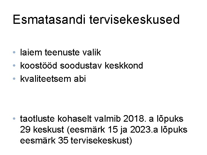 Esmatasandi tervisekeskused • laiem teenuste valik • koostööd soodustav keskkond • kvaliteetsem abi •