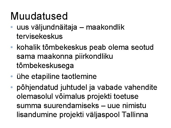 Muudatused • uus väljundnäitaja – maakondlik tervisekeskus • kohalik tõmbekeskus peab olema seotud sama Muudatused • uus väljundnäitaja – maakondlik tervisekeskus • kohalik tõmbekeskus peab olema seotud sama