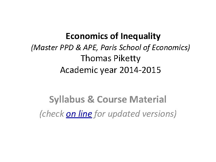  Economics of Inequality (Master PPD & APE, Paris School of Economics) Thomas Piketty