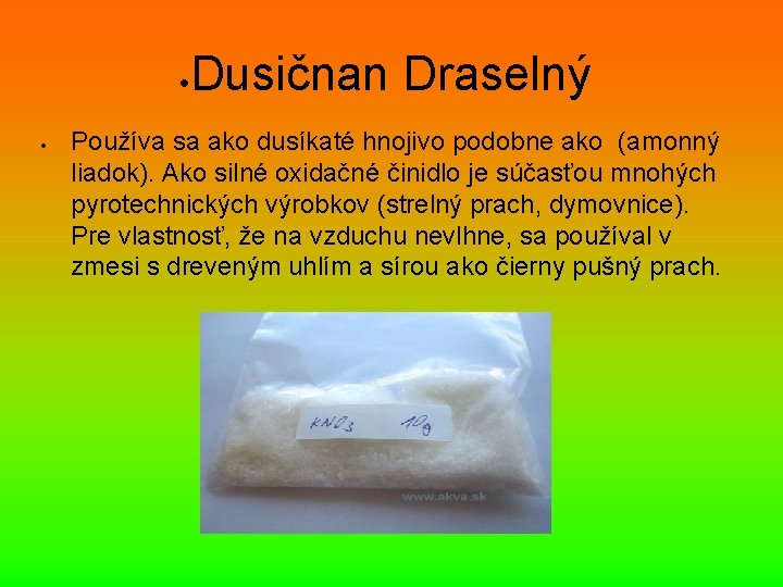  Dusičnan Draselný Používa sa ako dusíkaté hnojivo podobne ako (amonný liadok). Ako silné