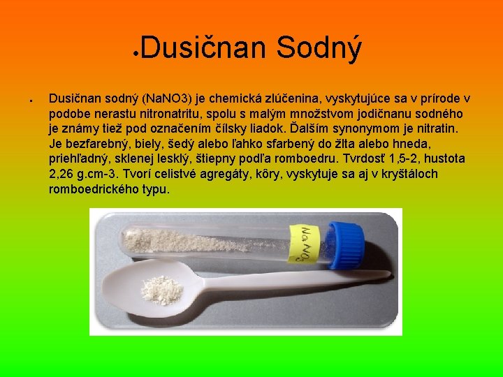  Dusičnan Sodný Dusičnan sodný (Na. NO 3) je chemická zlúčenina, vyskytujúce sa v