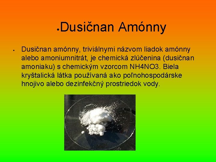  Dusičnan Amónny Dusičnan amónny, triviálnymi názvom liadok amónny alebo amoniumnitrát, je chemická zlúčenina