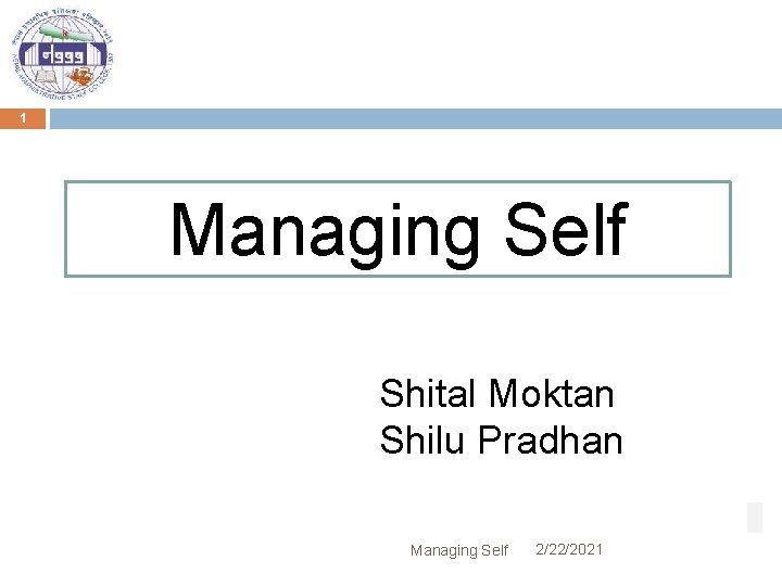 1 Managing Self Shital Moktan Shilu Pradhan Managing Self 2/22/2021 