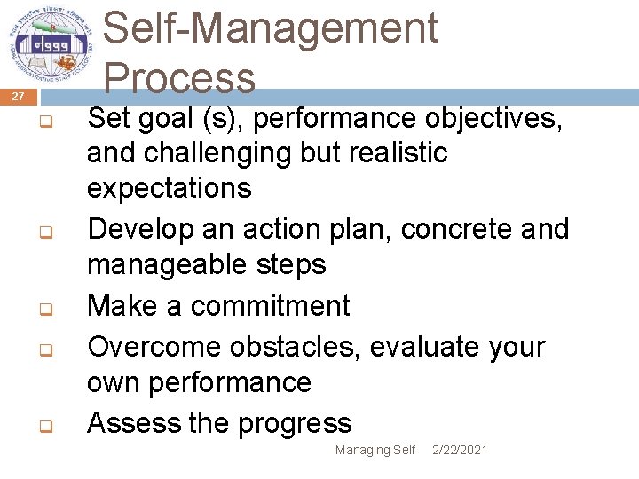 Self-Management Process 27 q q q Set goal (s), performance objectives, and challenging but