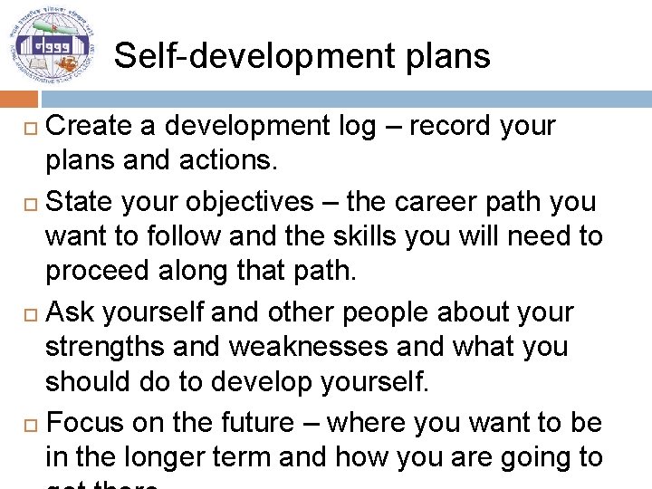  Self-development plans Create a development log – record your plans and actions. State