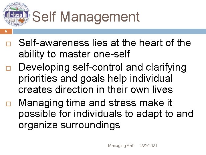 Self Management 6 Self-awareness lies at the heart of the ability to master one-self