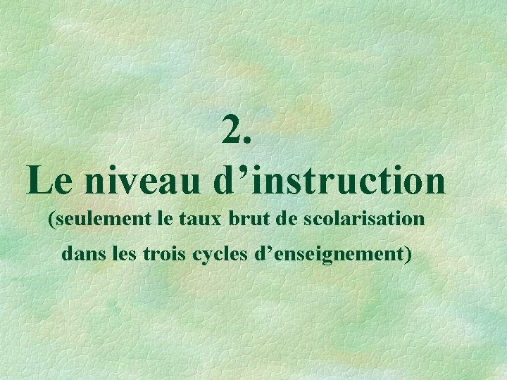 2. Le niveau d’instruction (seulement le taux brut de scolarisation dans les trois cycles