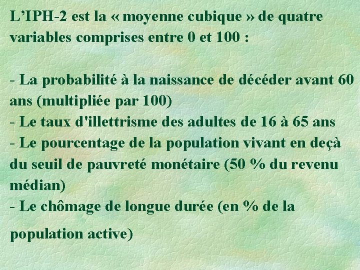 L’IPH-2 est la « moyenne cubique » de quatre variables comprises entre 0 et