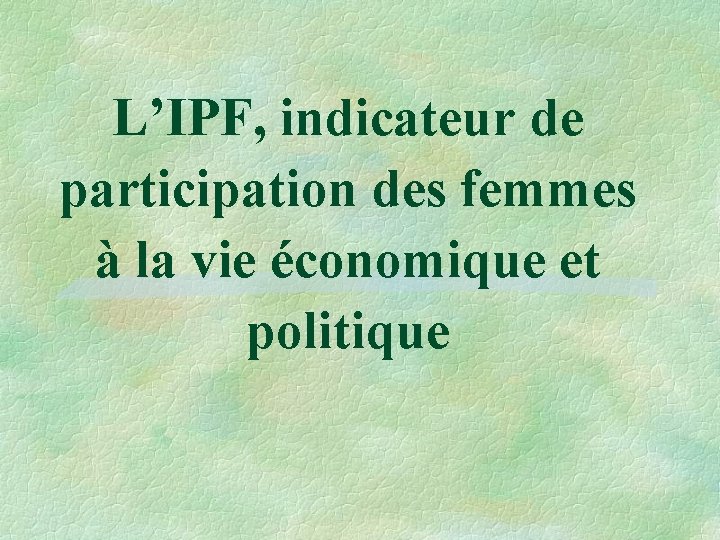 L’IPF, indicateur de participation des femmes à la vie économique et politique 