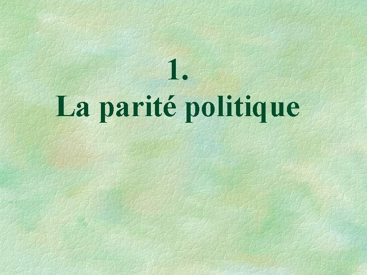 1. La parité politique 