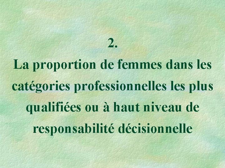 2. La proportion de femmes dans les catégories professionnelles plus qualifiées ou à haut