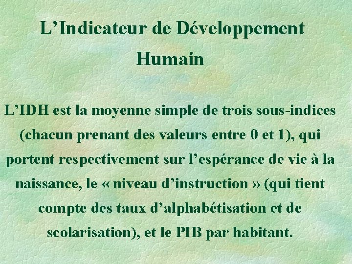  L’Indicateur de Développement Humain L’IDH est la moyenne simple de trois sous-indices (chacun