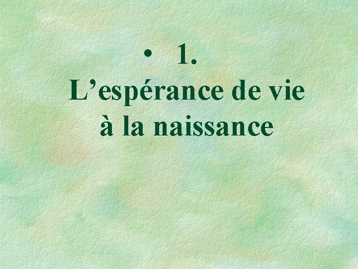  • 1. L’espérance de vie à la naissance 