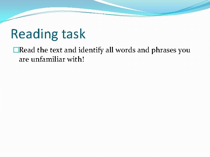 Reading task �Read the text and identify all words and phrases you are unfamiliar Reading task �Read the text and identify all words and phrases you are unfamiliar