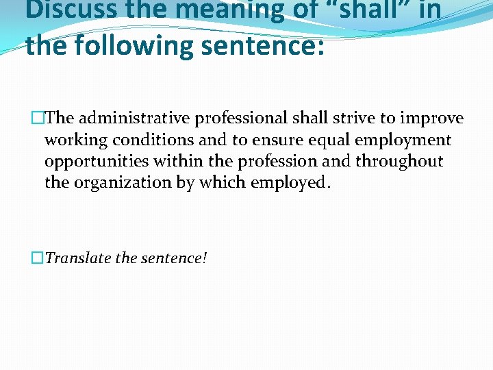 Discuss the meaning of “shall” in the following sentence: �The administrative professional shall strive Discuss the meaning of “shall” in the following sentence: �The administrative professional shall strive