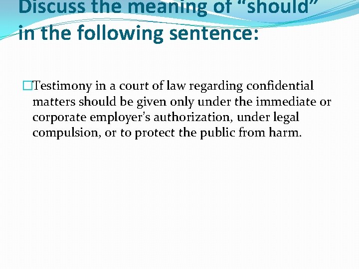 Discuss the meaning of “should” in the following sentence: �Testimony in a court of Discuss the meaning of “should” in the following sentence: �Testimony in a court of