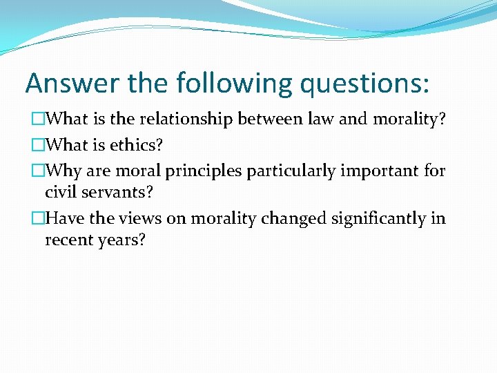 Answer the following questions: �What is the relationship between law and morality? �What is Answer the following questions: �What is the relationship between law and morality? �What is