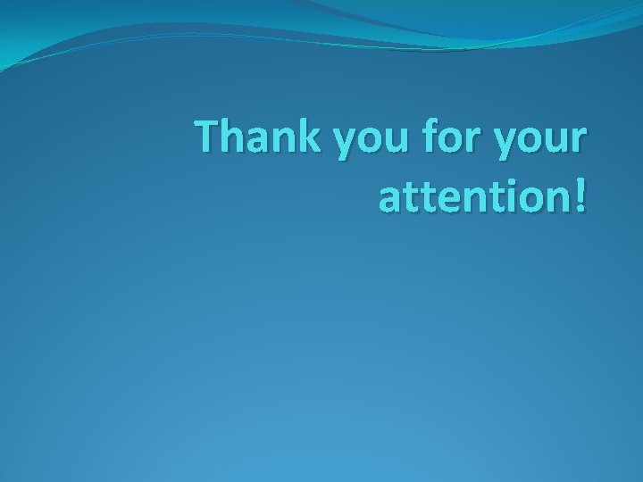 Thank you for your attention! Thank you for your attention!