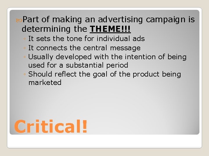  Part of making an advertising campaign is determining the THEME!!! ◦ It sets