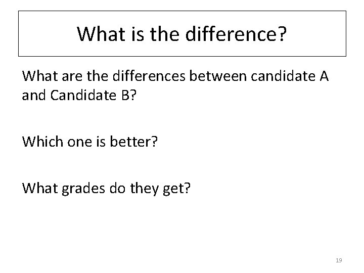 What is the difference? What are the differences between candidate A and Candidate B?