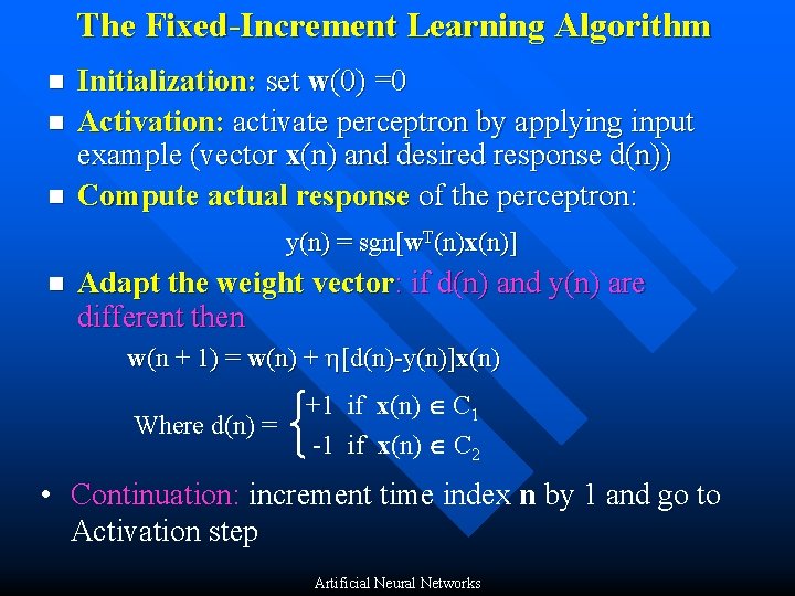 The Fixed-Increment Learning Algorithm n n n Initialization: set w(0) =0 Activation: activate perceptron