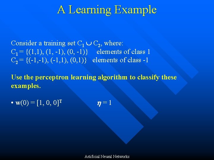 A Learning Example Consider a training set C 1 C 2, where: C 1