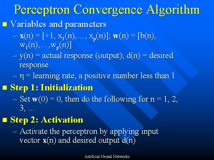 Perceptron Convergence Algorithm n Variables and parameters – x(n) = [+1, x 1(n), …,