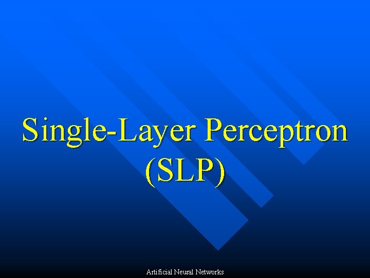 Single-Layer Perceptron (SLP) Artificial Neural Networks 