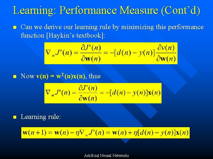 Learning: Performance Measure (Cont’d) n Can we derive our learning rule by minimizing this