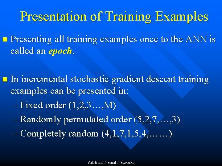Presentation of Training Examples n Presenting all training examples once to the ANN is
