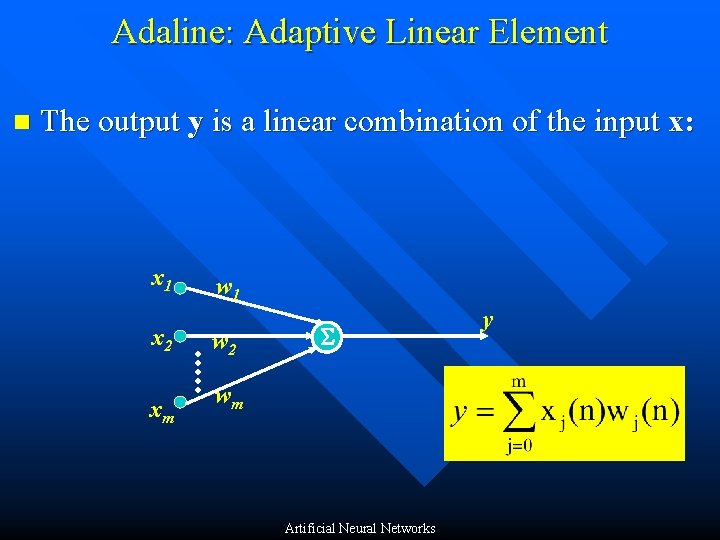 Adaline: Adaptive Linear Element n The output y is a linear combination of the