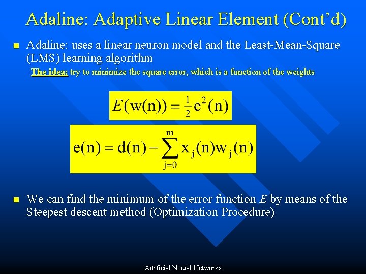 Adaline: Adaptive Linear Element (Cont’d) n Adaline: uses a linear neuron model and the