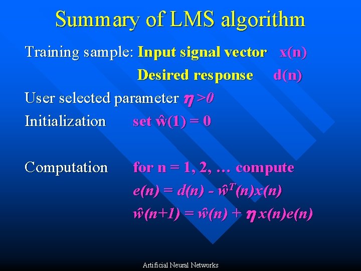 Summary of LMS algorithm Training sample: Input signal vector x(n) Desired response d(n) User