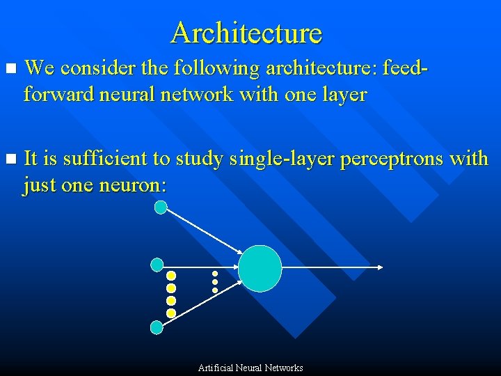 Architecture n We consider the following architecture: feedforward neural network with one layer n