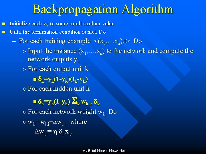 Backpropagation Algorithm n n Initialize each wi to some small random value Until the