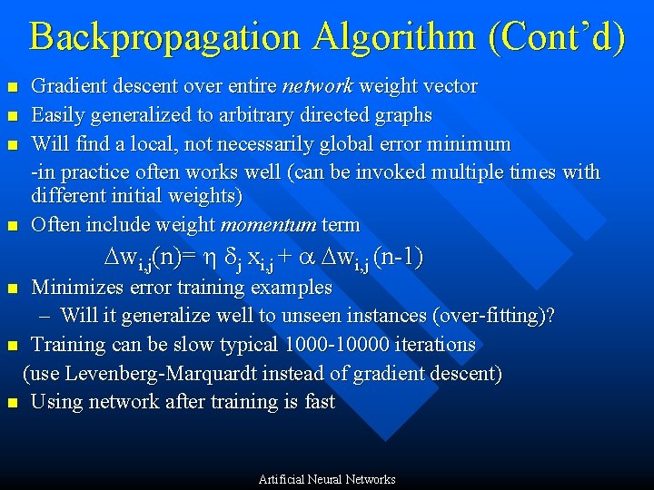 Backpropagation Algorithm (Cont’d) n n Gradient descent over entire network weight vector Easily generalized
