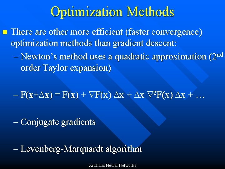 Optimization Methods n There are other more efficient (faster convergence) optimization methods than gradient