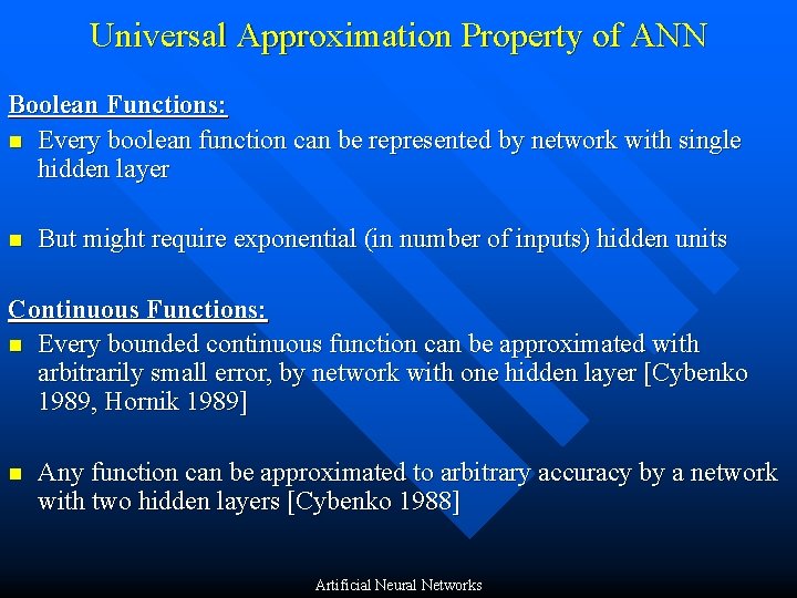 Universal Approximation Property of ANN Boolean Functions: n Every boolean function can be represented