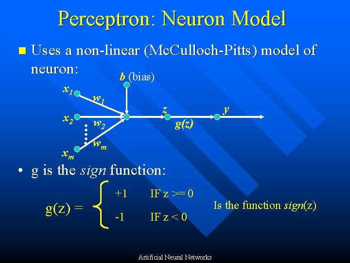 Perceptron: Neuron Model n Uses a non-linear (Mc. Culloch-Pitts) model of neuron: b (bias)
