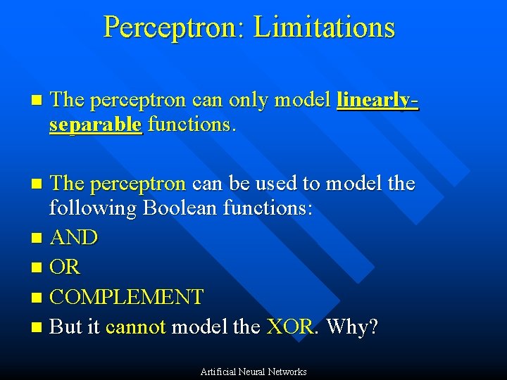 Perceptron: Limitations n The perceptron can only model linearlyseparable functions. The perceptron can be